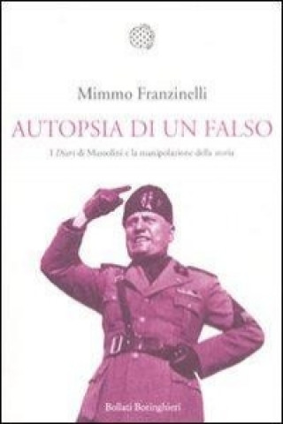 Kniha Autopsia di un falso. I «Diari» di Mussolini e la manipolazione della storia Mimmo Franzinelli