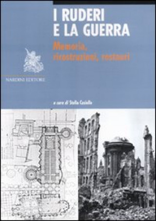 Kniha I ruderi e la guerra. Memoria, ricostruzioni, restauri S. Casiello