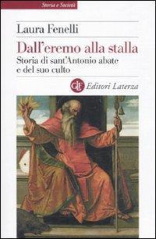 Книга Dall'eremo alla stalla. Storia di sant'Antonio Abate e del suo culto Laura Fenelli