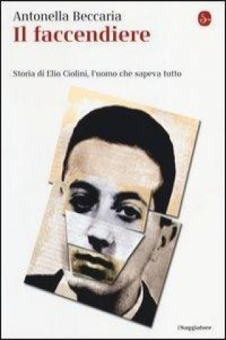 Könyv Il faccendiere. Storia di Elio Ciolini, l'uomo che sapeva tutto Antonella Beccaria