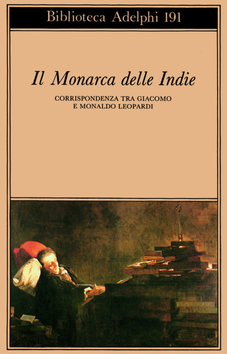 Kniha Il monarca delle Indie. Corrispondenza tra Giacomo e Monaldo Leopardi Giacomo Leopardi