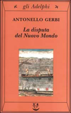 Kniha La disputa del Nuovo Mondo. Storia di una polemica (1750-1900) Antonello Gerbi