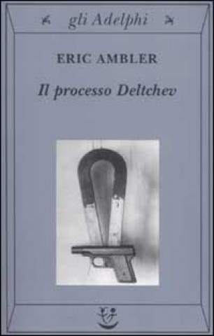 Kniha Il processo Deltchev Eric Ambler