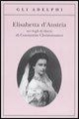 Kniha Elisabetta d'Austria nei fogli di diario di Constantin Christomanos Constantin Christomanos