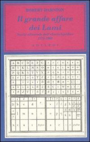 Book Il grande affare dei Lumi. Storia editoriale dell'«Encyclopédie». 1775-1800 Robert Darnton