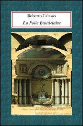 Kniha La Folie Baudelaire. Ediz. italiana Roberto Calasso