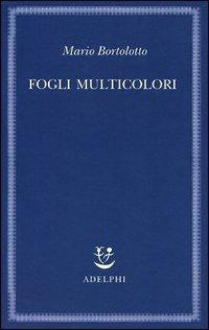 Libro Fogli multicolori Mario Bortolotto