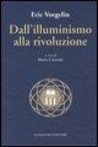 Kniha Dall'illuminismo alla rivoluzione Eric Voegelin