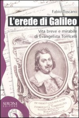 Książka L'erede di Galileo. Vita breve e mirabile di Evangelista Torricelli Fabio Toscano