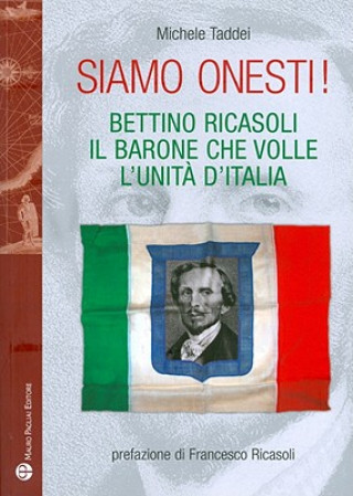 Książka Siamo Onesti!: Bettino Ricasoli, Il Barone Che Volle L'Unita D'Italia Michele Taddei