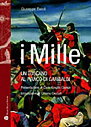 Kniha I Mille: Un Toscano Al Fianco Di Garibaldi Giuseppe Bandi