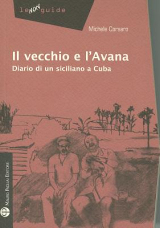 Carte Il Vecchio E L'Avana: Diario Di Un Siciliano a Cuba Michele Corsaro