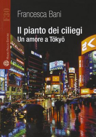 Kniha Il Pianto Dei Ciliegi: Un Amore a Tokyo Francesca Bani