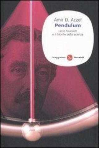 Kniha Pendulum. Léon Foucault e il trionfo della scienza Amir D. Aczel