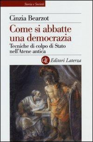 Книга Come si abbatte una democrazia. Tecniche di colpo di Stato nell'Atene antica Cinzia Bearzot