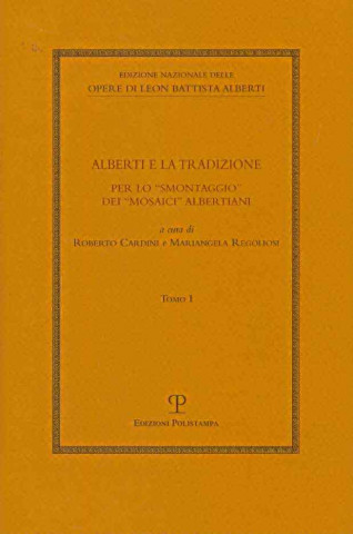 Kniha Alberti E La Tradizione: Per Lo Smontaggio Dei Mosaici Albertiani Comitato Nazionale VI Centenario Della N
