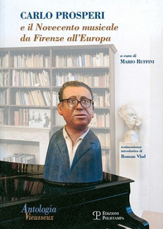 Книга Antologia Vieusseux N. 37-38-39 (Gennaio-Dicembre 2007): Carlo Prosperi E Il Novecento Musicale Da Firenze All'europa Mario Ruffini