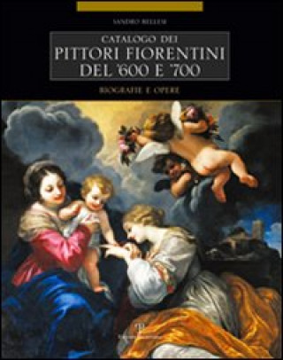 Könyv Catalogo Dei Pittori Fiorentini del '600 E '700: Trecento Artisti. Biografie E Opere Sandro Bellesi