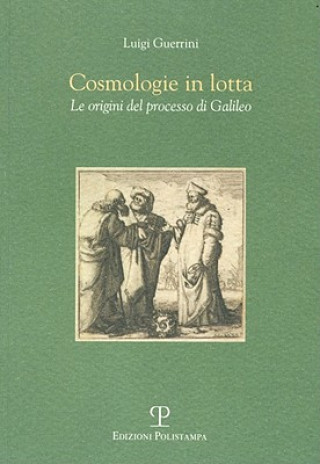 Книга Cosmologie in Lotta: Le Origini del Processo Di Galileo Luigi Guerrini
