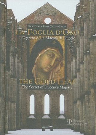 Könyv La Foglia D'Oro/The Gold Leaf: Il Segreto Della Maesta Di Duccio/The Secret of Duccio's Majesty Francesca Fumi Cambi Gado
