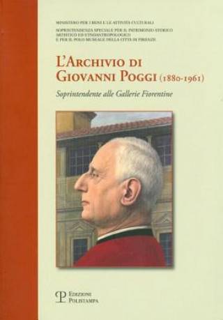 Carte L'Archivio Di Giovanni Poggi (1880-1961): Soprintendente Alle Gallerie Fiorentine Elena Lombardi