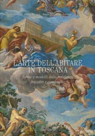 Kniha L'Arte Dell'abitare in Toscana: Forme E Modelli Della Residenza Fra Citta E Campagna Emilia Daniele