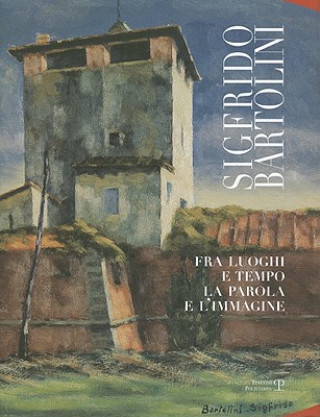 Книга Sigfrido Bartolini: Fra Luoghi E Tempo la Parola E L'Immagine Sigfrido Bartolini