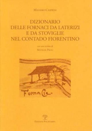 Kniha Dizionario Delle Fornaci Da Laterizi E Da Stoviglie Nel Contado Fiorentino Massimo Casprini