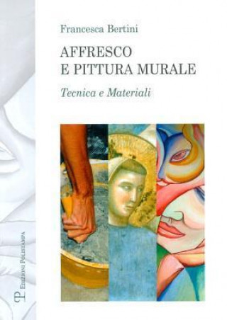 Könyv Affresco E Pittura Murale: Tecnica E Materiali Francesca Bertini