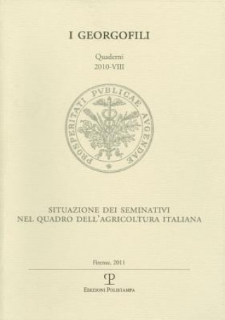 Książka I Georgofili. Quaderni 2010-VIII: Situazione Dei Seminativi Nel Quadro Dell'agricoltura Italiana. Firenze, 18 Novembre 2010 