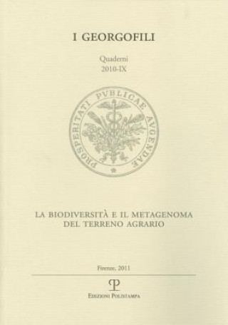 Carte I Georgofili. Quaderni 2010-IX: La Biodiversita Nel Terreno Agrario / Il Metagenoma del Suolo. Problematiche Di Ricerca E Prospettive Applicative. Fir 