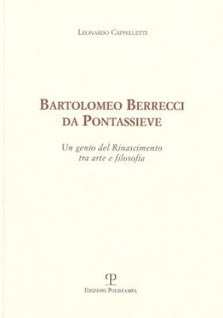 Carte Bartolomeo Berrecci Da Pontassieve: Un Genio del Rinascimento Tra Arte E Filosofia Leonardo Cappelletti