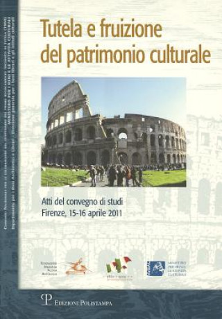 Carte Tutela E Fruizione del Patrimonio Culturale: Atti del Convegno Di Studi (Firenze, 15-16 Aprile 2011) Cosimo Ceccuti