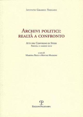 Książka Archivi Politici: Realta a Confronto: Atti del Convegno Di Studi. Firenze, 21 Maggio 2010 Matteo Mazzoni