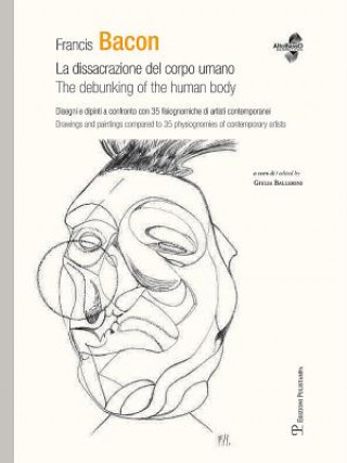 Książka Francis Bacon: La Dissacrazione del Corpo Umano / The Debunking of the Human Body. Disegni E Dipinti a Confronto Con 35 Fisiognomiche Giulia Ballerini