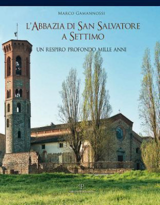 Książka L Abbazia Di San Salvatore a Settimo: Un Respiro Profondo Mille Anni Marco Gamannossi