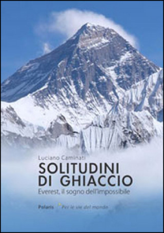 Könyv Solitudini di ghiaccio. Everest, il sogno dell'impossibile Luciano Caminati