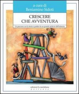 Buch Crescere che avventura. Un percorso con la storia a partire da un grande archivio dell'infanzia B. Sidoti