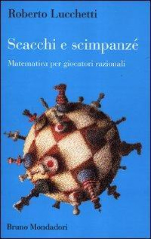 Kniha Scacchi e scimpanzé. Matematica per giocatori razionali Roberto Lucchetti