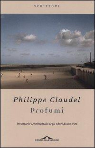 Könyv Profumi. Inventario sentimentale degli odori di una vita Philippe Claudel