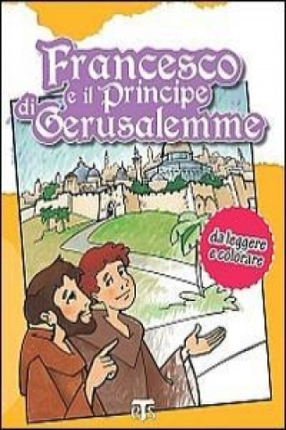 Könyv Francesco E Il Principe Di Gerusalemme: Da Leggere E Colorare Carlo Giorgi
