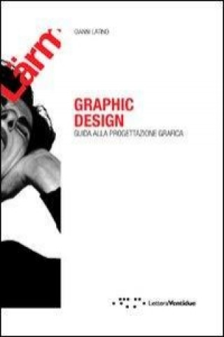 Kniha Graphic design. Guida alla progettazione grafica Gianni Latino