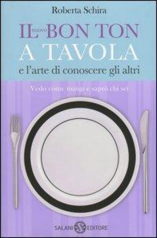 Könyv Il nuovo bon ton a tavola e l'arte di conoscere gli altri Roberta Schira