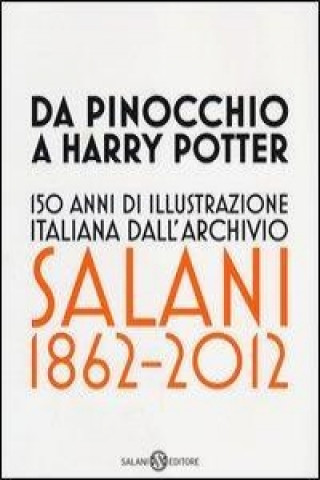 Książka Da Pinocchio a Harry Potter. 150 anni di illustrazione italiana dall'Archivio Salani 1862-2012. Catalogo della mostra (Milano, 18 ottobre 2012-6 genna G. Bacci