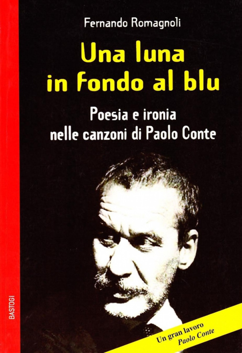 Carte Una luna in fondo al blu. Poesia e ironia nelle canzoni di Paolo Conte Fernando Romagnoli