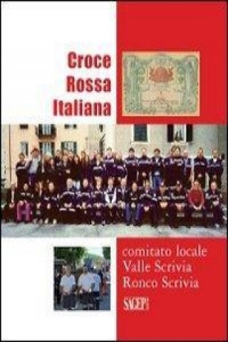 Книга Croce Rossa Vallescrivia. Croce Rossa Italiana «comitato locale Valle Scrivia» Ronca Scrivia G. Pittaluga
