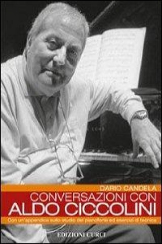 Könyv Conversazioni con Aldo Ciccolini. Con un'appendice sullo studio del pianoforte ed esercizi di tecnica Dario Candela