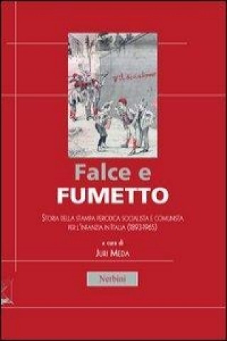 Książka Falce e fumetto. Storia della stampa periodica socialista e comunista per l'infanzia in Italia (1893-1965) J. Meda