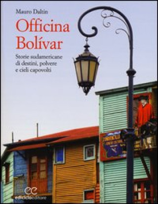 Kniha Officina Bolívar. Storie sudamericane di destini, polvere e cieli capovolti Mauro Daltin