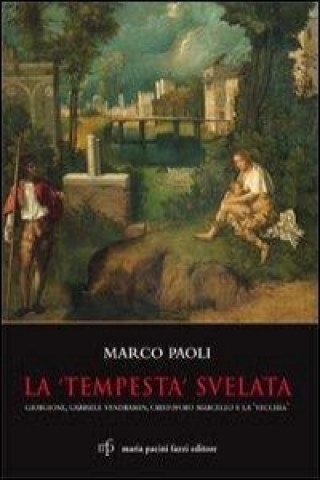 Kniha La «Tempesta» svelata. Giorgione, Gabriele Vendramin, Cristoforo Marcello e la «vecchia» Marco Paoli